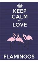 Keep Calm and Love Flamingos: Blank Lined Journal, Notebook, Diary, Planner with Favorite Animal and Funny Classic Quote / 6 x 9 / 110 Lined Pages / Great Gift Idea ... Journalin