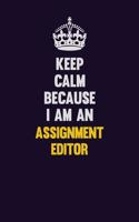 Keep Calm Because I Am An Assignment Editor: Motivational and inspirational career blank lined gift notebook with matte finish