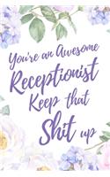You're an Awesome Receptionist. Keep That Shit Up: 6x9" Dot Bullet Notebook/Journal Motivation Gift Idea For Receptionists