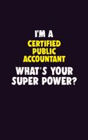 I'M A Certified Public Accountant, What's Your Super Power?: 6X9 120 pages Career Notebook Unlined Writing Journal