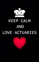 Keep Calm And Love Actuaries