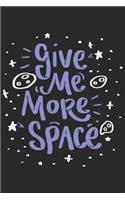 Give Me More Space: Funny Cool Galaxy Planets Journal - Notebook - Workbook - Diary - Planner-6x9 - 120 Quad Paper Pages - Cute Gift For Satellite Watchers, Sarcasm Ent