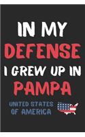 In My Defense I Grew Up In Pampa United States Of America: Lined Journal, 120 Pages, 6 x 9, Funny Pampa USA Gift, Black Matte Finish (In My Defense I Grew Up In Pampa United States Of America Journal)