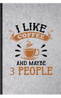 I Like Coffee and Maybe 3 People