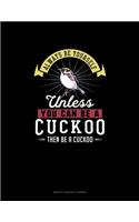 Always Be Yourself Unless You Can Be A Cuckoo Then Be A Cuckoo: Monthly Budget Planner