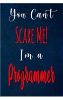 You Can't Scare Me! I'm A Programmer: The perfect gift for the professional in your life - Funny 119 page lined journal!