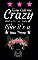They Call Me Crazy Boston Terrier Lady Like It's a Bad Thing