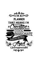 I'm A Planner That Means I'm Creative, Cool, Passionate, Dedicated And Underappreciated