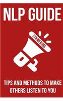 Nlp Guide: Tips and Methods to Make Others Listen to You