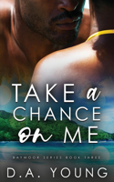 Take a Chance on Me: (3 Baymoor)