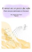 El amor es un poco de vida: Para amores destinados al fracaso