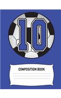 Composition Book: Soccer Composition Notebook 10 Year Old Boy Diary or Practice Journal Sports Organizer for Players Youth Kids: Blue Elementary School Note Book, Uni