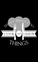 That's What I Do I Cook and I Know Things: Blank Lined Writing Journal Notebook to Write In. Classic Diary Writer Memo Book with Themed Design Cover