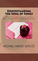 Understanding the Song of Songs: A commentary on the book of the song of songs using ancient bible study methods ? a book of prophecy about the Babylonians, Persians, Greek, Romans 