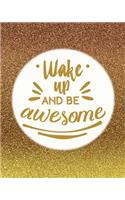 Wake Up and be awesome: The positive academic student planner undated with full monthly and weekly views. Be the most positive and well planned student you know with a gold