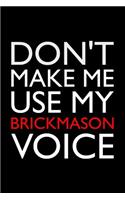 Don't Make Me Use My Brickmason Voice: Notebook: Versatile Blank Lined Journal Style