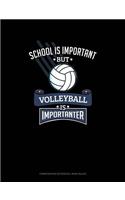 School Is Important But Volleyball Is Importanter: Composition Notebook: Wide Ruled