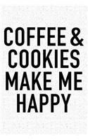 Coffee and Cookies Make Me Happy: A 6x9 Inch Matte Softcover Notebook Journal with 120 Blank Lined Pages and a Funny Caffeine Loving Cover Slogan