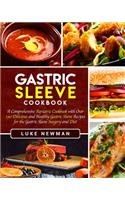Gastric Sleeve Cookbook: A Comprehensive Bariatric Cookbook with Over 190 Delicious and Healthy Gastric Sleeve Recipes for the Gastric Sleeve Surgery and Diet