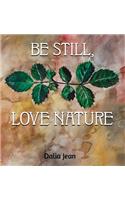 Be Still, Love Nature