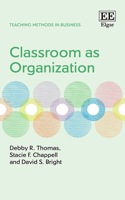 Classroom as Organization (Teaching Methods in Business series)