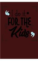 I Do It for the Kids