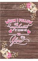 When I Follow My Heart It Leads Me to You Romantic Gift
