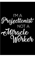 I'm a Projectionist Not a Miracle Worker: 6x9 Notebook, Ruled, Funny Writing Notebook, Journal for Work, Daily Diary, Planner, Organizer for Projectionist, Movie Theater Employee