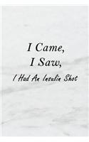 I Came, I Saw, I Had an Insulin Shot: A 6x9 Inch Matte Soft Cover Blood Sugar Log Book with 120 Lined Pages. Ideal for Those with Diabetes and Those Who Need to Test and Keep Track of Bl