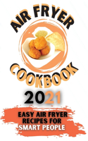 Air Fryer Cookbook 2021: Easy Air Fryer Recipes for Smart People