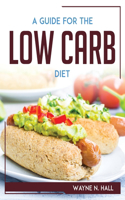 Guide For The Low Carb Diet