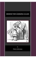 Behind the Looking Glass