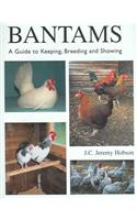 Bantams, A Guide to Keeping, Breeding and Showing