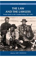 The Law and the Lawless: Frontier Justice on the Canadian Prairies, 1873-1895: Frontier Justice on the Canadian Prairies, 1873-1895