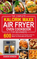 The Complete Kalorik Maxx Air Fryer Oven Cookbook for Beginners