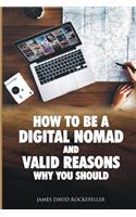 How to Be a Digital Nomad and Valid Reasons Why You Should