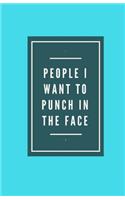 People I Want To Punch In The Face