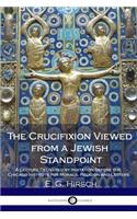 The Crucifixion Viewed from a Jewish Standpoint