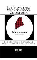 Bub 'n Mutha's Wicked Good Cookbook