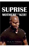 Suprise Motherfu**ker!