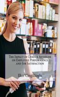 The Impact of Leader Attitude on Employee Performance and Job Satisfaction