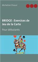 Bridge: Exercices de Jeu de la Carte: Pour débutants