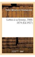 Lettres À Sa Femme, 1866-1874. Tome I