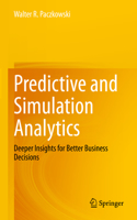 Predictive and Simulation Analytics: Deeper Insights for Better Business Decisions