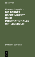 Die Berner Übereinkunft über internationales Urheberrecht: (95 Sammlung Guttentag)