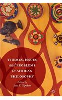 Themes, Issues and Problems in African Philosophy