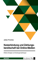 Nutzerbindung und Zahlungsbereitschaft bei Online-Medien. Effektive Strategien und Handlungsempfehlungen