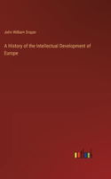 History of the Intellectual Development of Europe