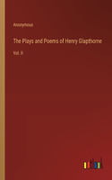 The Plays and Poems of Henry Glapthorne: Vol. II