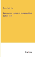 La grammaire française et les grammairiens du XVIe siècle